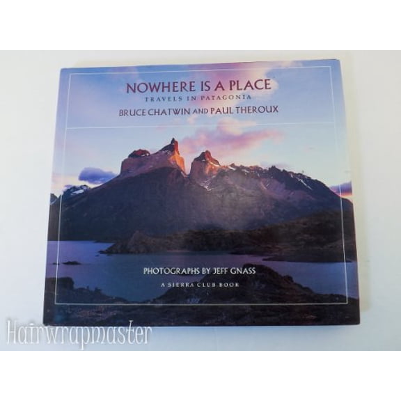 Pre-Owned Nowhere Is a Place: Travels in Patagonia Paperback