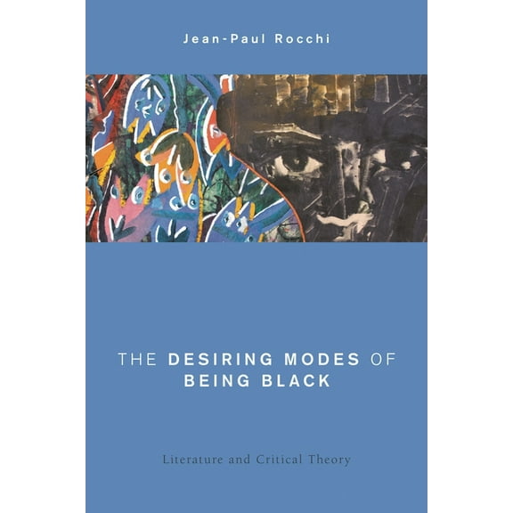 Global Critical Caribbean Thought The Desiring Modes of Being Black: Literature and Critical Theory, (Paperback)