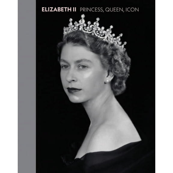 Elizabeth II: Princess, Queen, Icon (Hardcover)