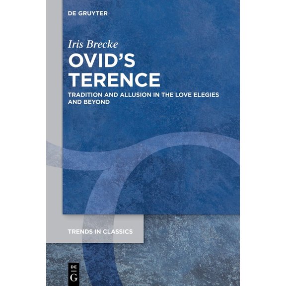 Trends in Classics - Supplementary Volum Ovid's Terence: Tradition and Allusion in the Love Elegies and Beyond, Book 156, (Hardcover)