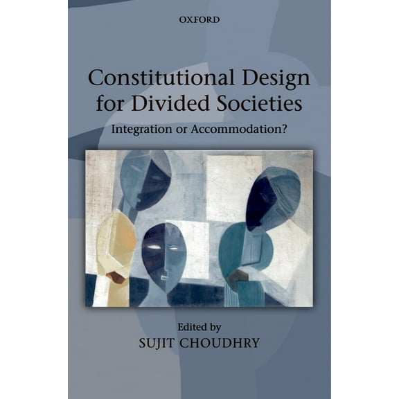 Constitutional Design for Divided Societies: Integration or Accommodation?, (Hardcover)