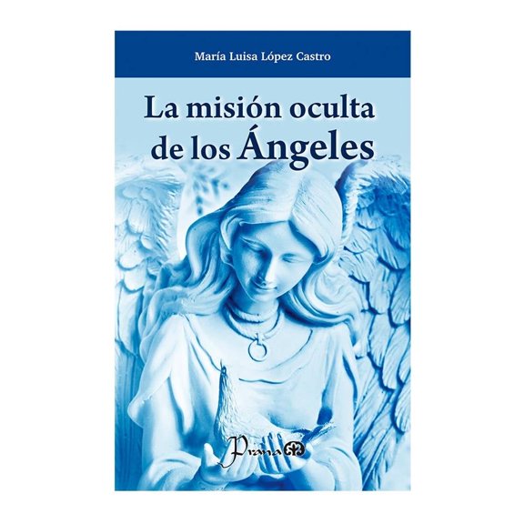 La Misión Oculta de los Ángeles Libros Lectores y Servicios Ma. Luisa López Castro