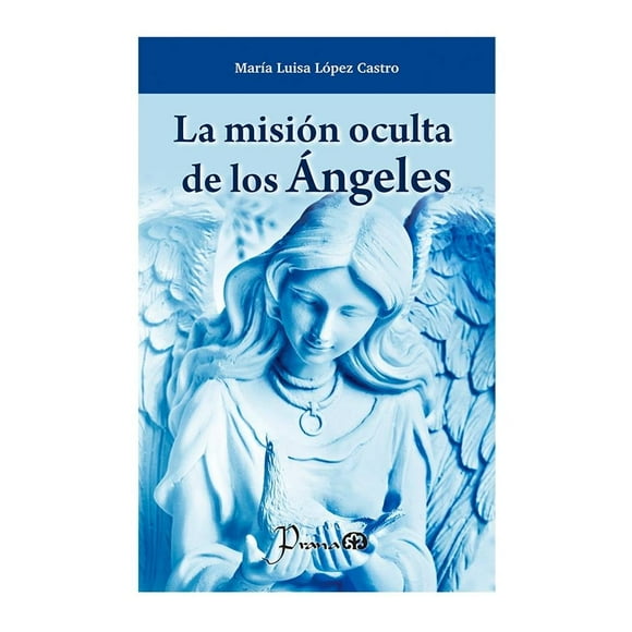 La Misión Oculta de los Ángeles Libros Lectores y Servicios Ma. Luisa López Castro