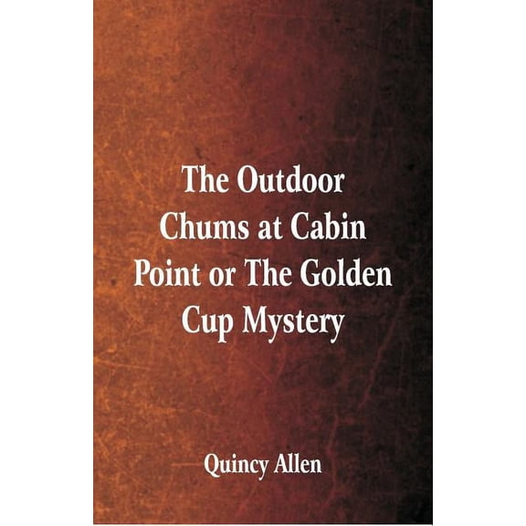 The Outdoor Chums at Cabin Point: or The Golden Cup Mystery, (Paperback)