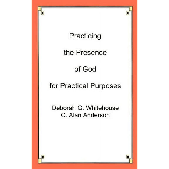 Practicing the Presence of God for Practical Purposes, (Paperback)
