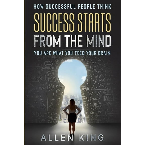 How Successful People Think: Success Starts From The Mind - You Are What You Feed Your Brain, (Paperback)
