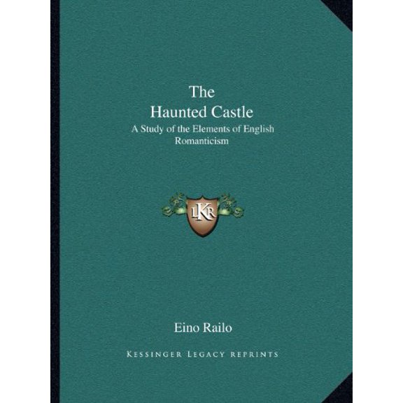 The Haunted Castle: A Study of the Elements of English Romanticism Paperback 1162624515 9781162624518 Eino Railo