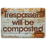Metal Sign - Trespassers Will Be Composted - Durable Metal Sign - Use Indoor/Outdoor - Makes a Great Funny Property Warning Sign Under $20 (8" x 12")