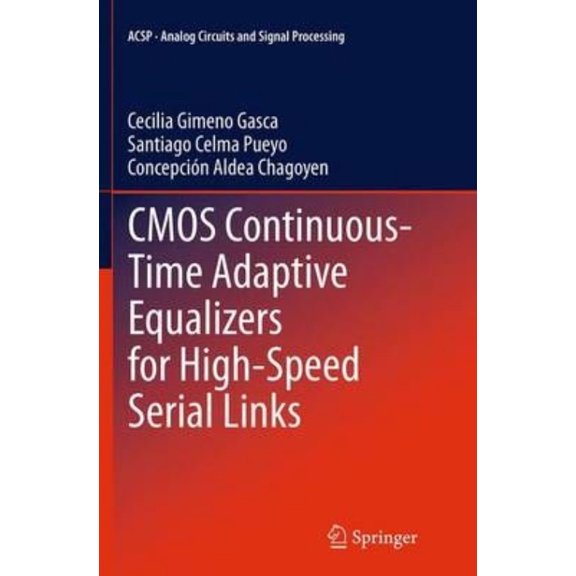 Analog Circuits and Signal Processing CMOS Continuous-Time Adaptive Equalizers for High-Speed Serial Links, Book 130, (Paperback)
