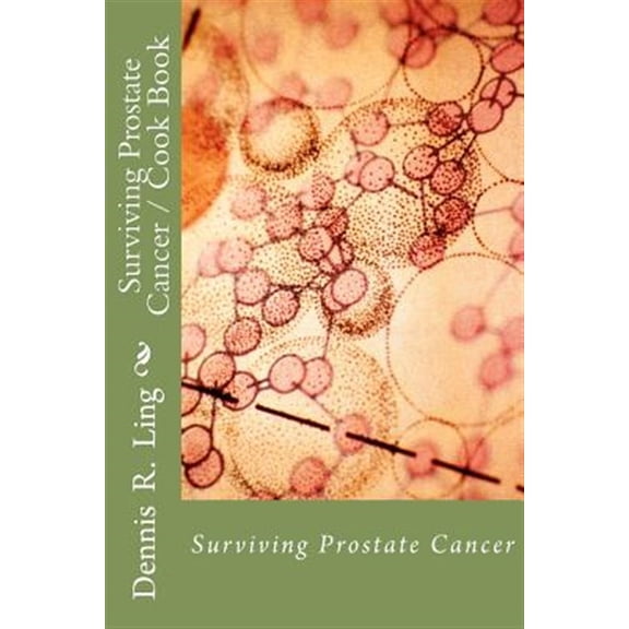 Pre-Owned Surviving Prostate Cancer: Surviving Prostate Cancer Cook Book (Paperback) by Dennis R Ling