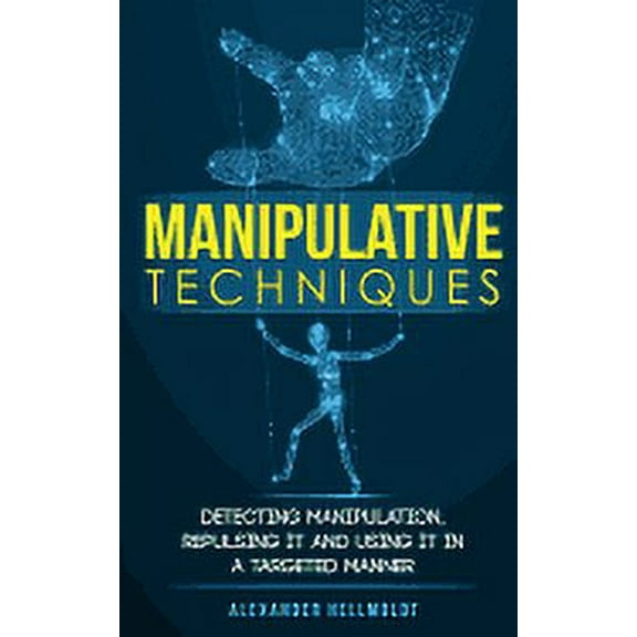 Manipulative Techniques: Detecting manipulation, repulsing it and using it in a targeted manner (Paperback)