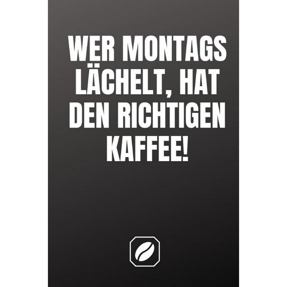 Wer Montags Lächelt, Hat Den Richtigen Kaffee : Notizbuch - A5 - Dot ...