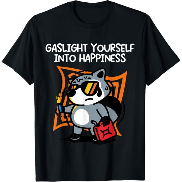 Gaslight Yourself Into Happiness Camiseta