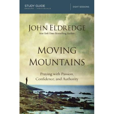 Moving Mountains : Praying with Passion, Confidence, and Authority