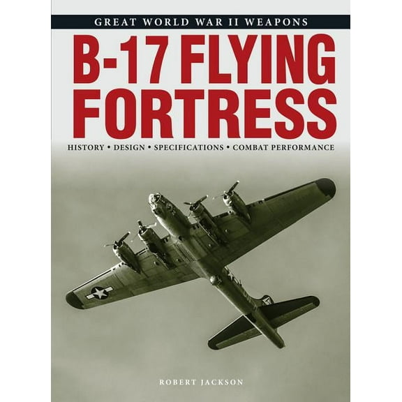 Great World War II Weapons B-17 Flying Fortress, (Paperback)