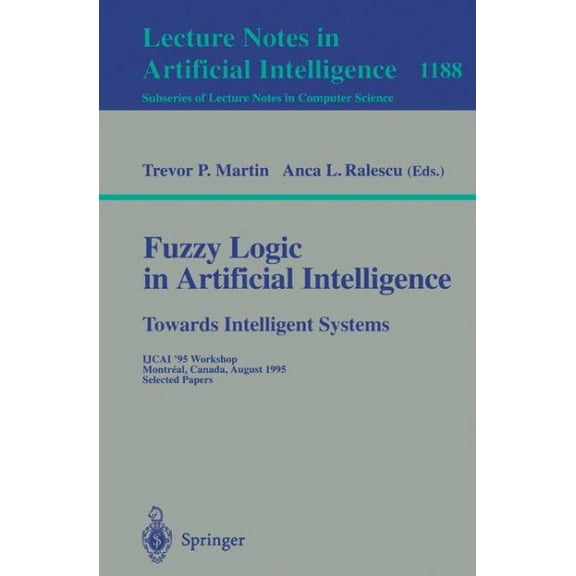 Pre-Owned Fuzzy Logic in Artificial Intelligence: Towards Intelligent Systems: Ijcai '95 Workshop, Montreal, Canada, August 19-21,, (Paperback)