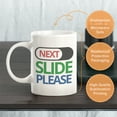 thumbnail image 3 of Next Slide Please 11oz Coffee Mug Drinkware Gift, 3 of 3