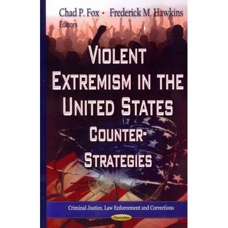 Violent Extremism in the United States: Counter-Strategies. Edited by Chad P. Fox, Frederick M. Hawkins