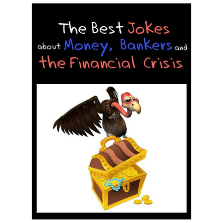 The Best Jokes about Money, Bankers and the Financial Crisis - Funny Economy Jokes (Illustrated Edition) - (Best Very Funny Jokes)