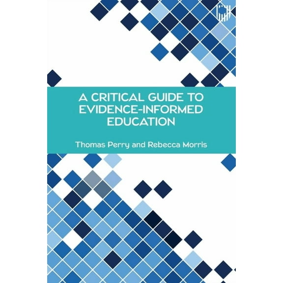 A Critical Guide to Evidence-Informed Education, (Paperback)
