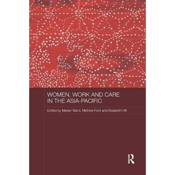 ASAA Women in Asia Women, Work and Care in the Asia-Pacific, (Paperback)