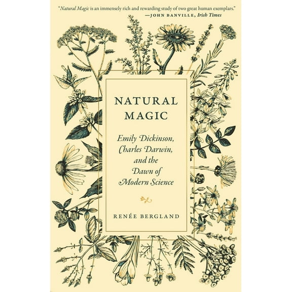 Natural Magic: Emily Dickinson, Charles Darwin, and the Dawn of Modern Science, (Paperback)