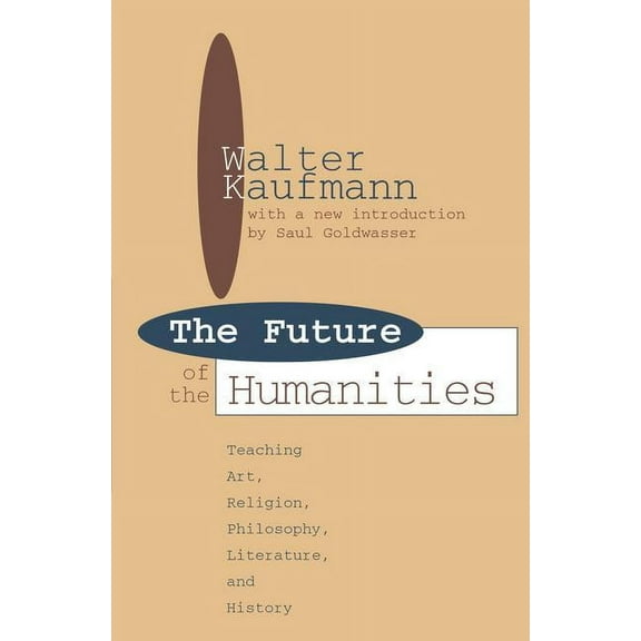 Foundations of Higher Education Future of the Humanities: Teaching Art, Religion, Philosophy, Literature and History, (Paperback)