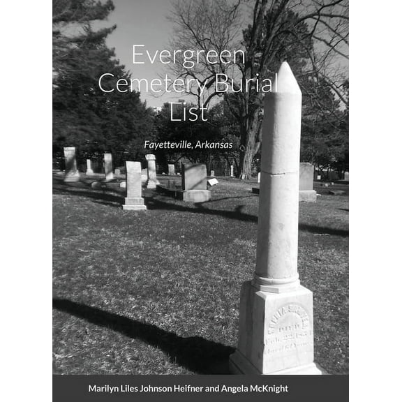 Evergreen Cemetery Burial List: Fayetteville, Arkansas, (Hardcover)