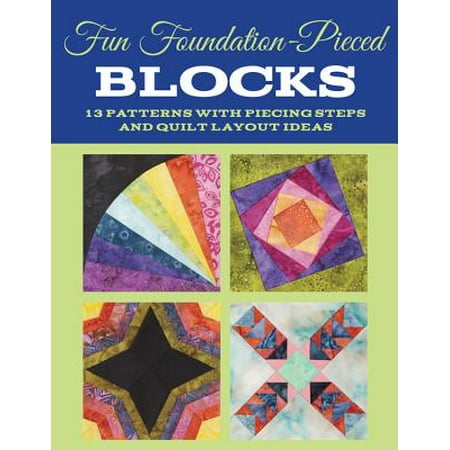 Fun Foundation-Pieced Blocks : 13 Patterns with Piecing Steps and Quilt Layout