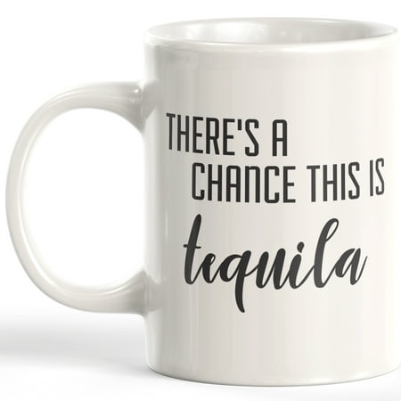

Designs ByLITA There s A Chance This Is Tequila 11oz Coffee Mug - Funny Novelty Souvenir
