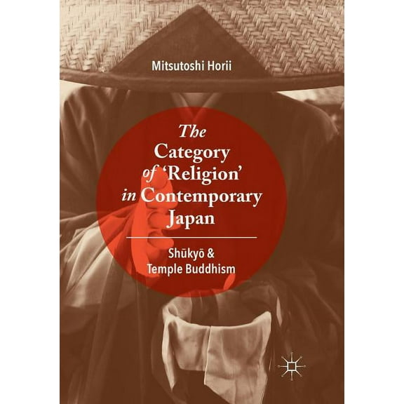 The Category of 'Religion' in Contemporary Japan: Shūkyō And Temple Buddhism, (Paperback)