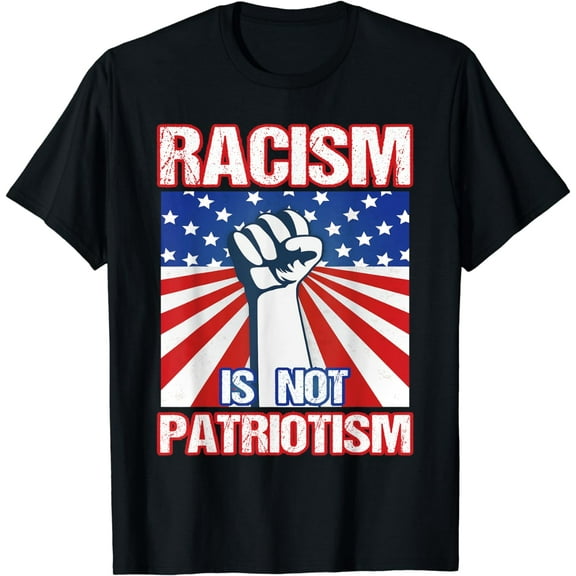Racism Is Not Patriotism - Racial Equality Activist T-Shirt