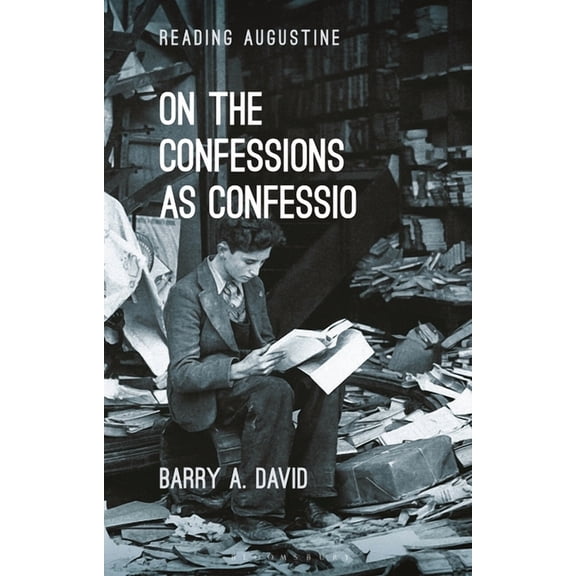 Reading Augustine On the Confessions as 'Confessio': A Reader's Guide, (Paperback)
