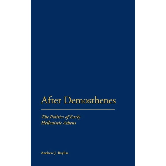 After Demosthenes: The Politics of Early Hellenistic Athens, (Hardcover)