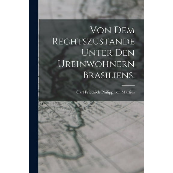 Von dem Rechtszustande unter den Ureinwohnern Brasiliens. (Paperback)
