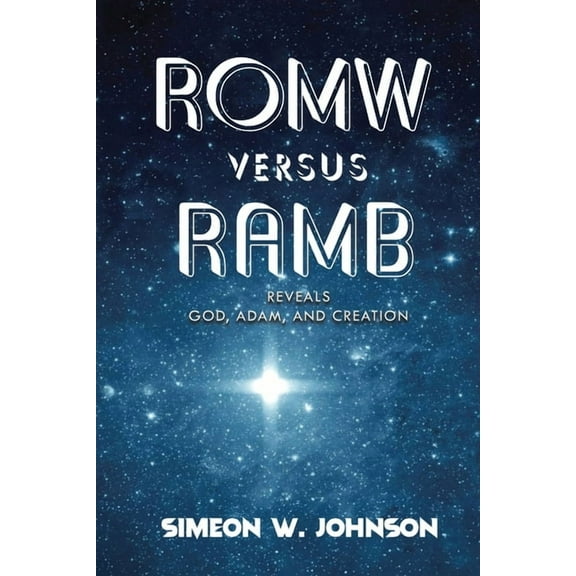 ROMW versus RAMB: Reveals God, Adam, and Creation, (Paperback)