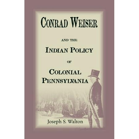 Conrad Weiser and the Indian Police of Colonial