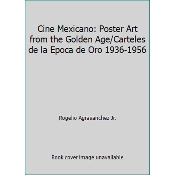 Pre-Owned Cine Mexicano: Poster Art from the Golden Age/Carteles de la Epoca de Oro 1936-1956 (Paperback) 0811830586 9780811830584