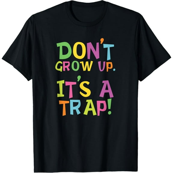 Don't Grow Up It's A Trap T-Shirt T-Shirt
