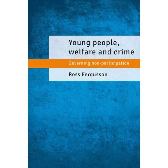 Young People, Welfare and Crime: Governing Non-Participation, (Paperback)