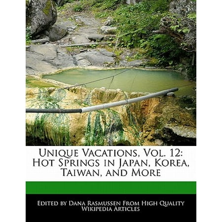 Unique Vacations, Vol. 12 : Hot Springs in Japan, Korea, Taiwan, and