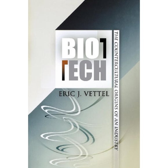 Biotech: les Origines contre-Culturelles d'Une Industrie (Politique et Culture en Amérique Moderne)