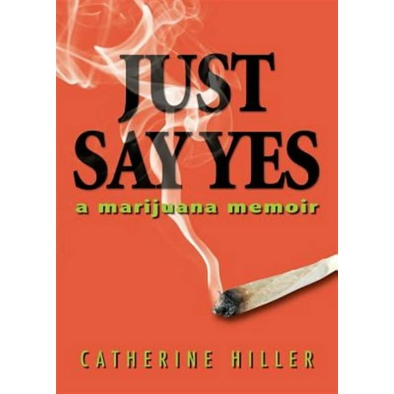 Just Say Yes: A Marijuana Memoir (Paperback)