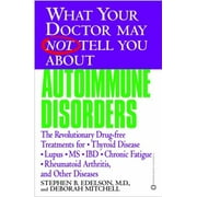 What Your Doctor May Not Tell You about Autoimmune Disorders: The Revolutionary Drug-Free Treatments for Thyroid Disease, Lupus, MS, IBD, Chronic Fati [Paperback - Used]