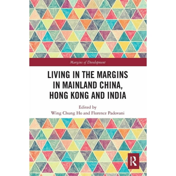 Margins of Development Living in the Margins in Mainland China, Hong Kong and India, (Paperback)