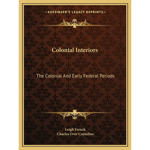 Colonial Interiors : The Colonial And Early Federal Periods (Paperback)