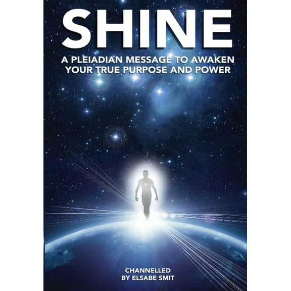 Shine: A Pleiadean Message to Awaken Your True Purpose and Power, (Paperback)