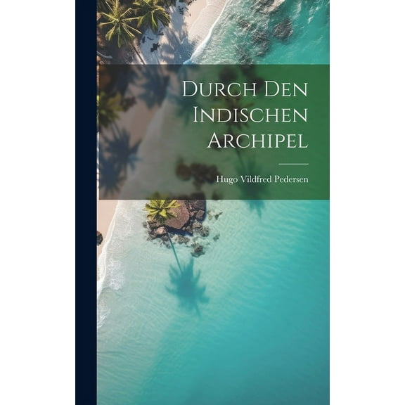 Durch Den Indischen Archipel (Hardcover)