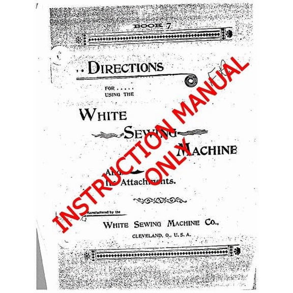 White W7-Treadle Sewing Machine/Embroidery/Serger Owners Manual Reprint