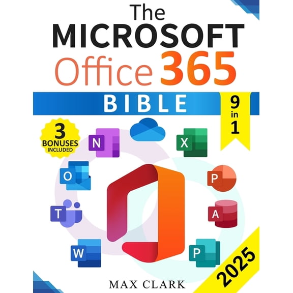 The Microsoft Office 365 Bible: The Complete and Easy-To-Follow Guide to Master the 9 Most In-Demand Microsoft Programs , (Paperback)